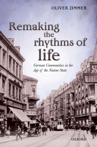 Remaking the rhythms of life : German communities in the age of the nation-state