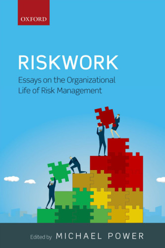 Riskwork : essays on the organizational life of risk management