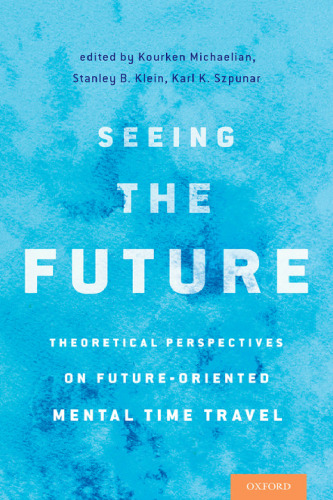 Seeing the future : theoretical perspectives on future-oriented mental time travel