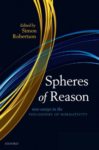 Spheres of reason : new essays in the philosophy of normativity