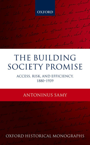 The building society promise. Access, risk, and efficiency 1880-1939