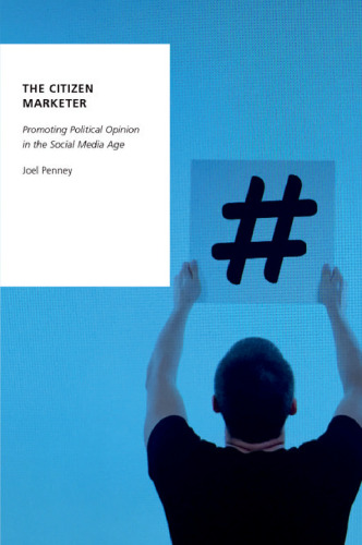 The citizen marketer : promoting political opinion in the social media age