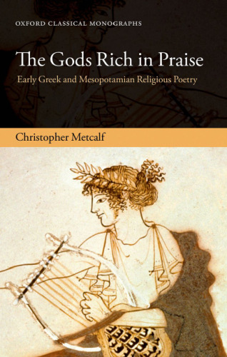 The gods rich in praise : early Greek and Mesopotamian religious poetry