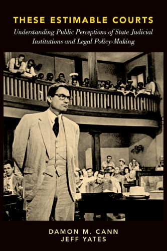 These estimable courts : understanding public perceptions of state judicial institutions and legal policy-making