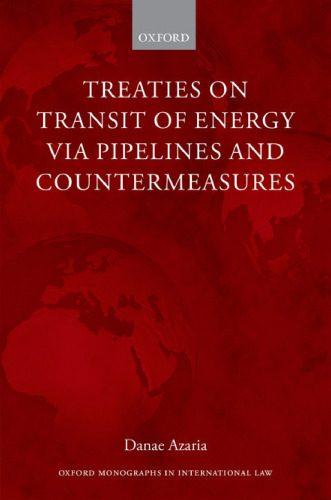 Treaties on transit of energy via pipelines and countermeasures : from bilateralism to collective obligations in energy