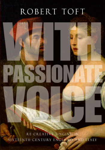 With passionate voice : re-creative singing in 16th-century England and Italy