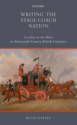 Writing the stage coach nation : locality on the move in nineteenth-century British literature