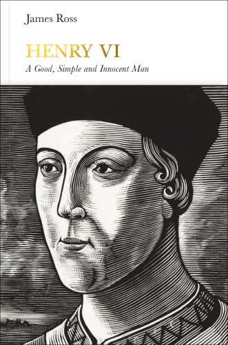 Henry VI: A Good, Simple and Innocent Man