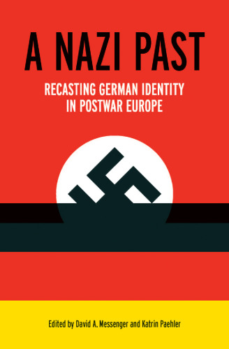 A Nazi Past: Recasting German Identity in Postwar Europe