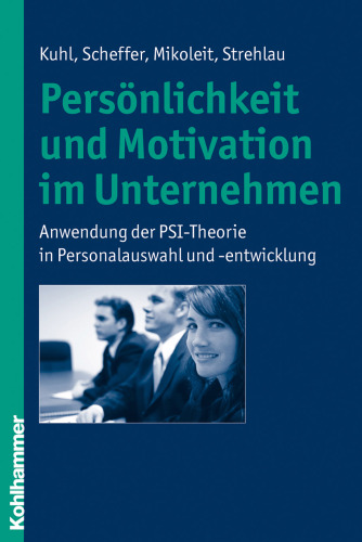 Personlichkeit und Motivation Im Unternehmen: Anwendung der Psi-Theorie in Personalauswahl und -Entwicklung