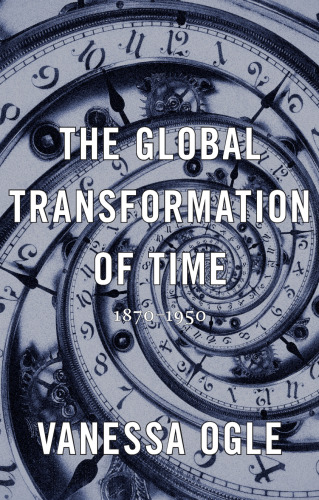 The Global Transformation of Time, 1870-1950