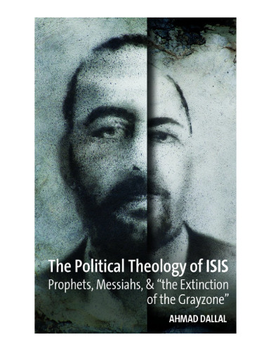 The Political Theology of ISIS. Prophets, Messiahs, & the Extinction of the Grayzone