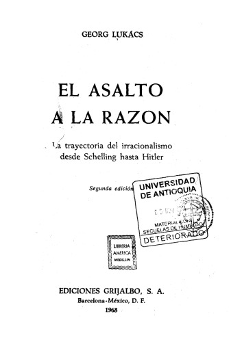 El Asalto a la Razón - La trayectoria del irracionalismo desde Schelling Hasta Hitler