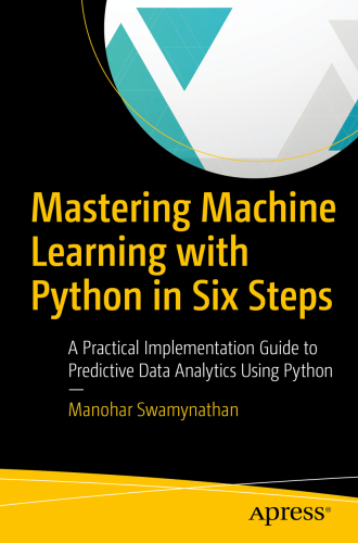 Mastering Machine Learning with Python in Six Steps: A Practical Implementation Guide to Predictive Data Analytics Using Python