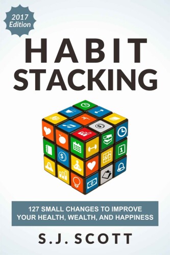 Habit Stacking: 97 Small Life Changes That Take Five Minutes or Less