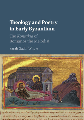 Theology and Poetry in Early Byzantium: The Kontakia of Romanos the Melodist