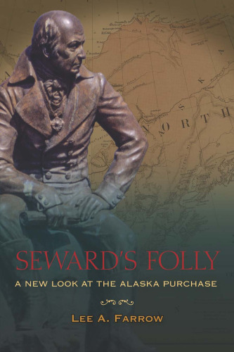 Seward’s Folly: A New Look at the Alaska Purchase