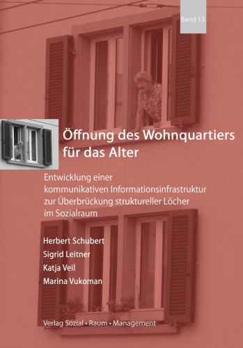 Öffnung des Wohnquartiers für das Alter. Entwicklung einer kommunikativen Informationsinfrastruktur zur Überbrückung struktureller Löcher im Sozialraum