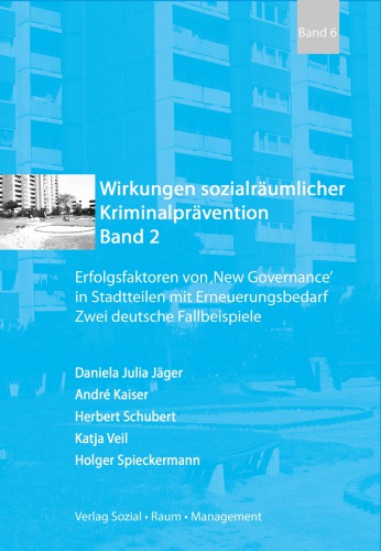 Wirkungen sozialräumlicher Kriminalprävention. Erfolgsfaktoren von ‚New Governance’ in Stadtteilen mit Erneuerungsbedarf. Zwei deutsche Fallbeispiele