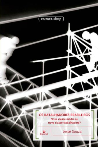 Os Batalhadores Brasileiros-Nova Classe Média ou Nova Classe Trabalhadora