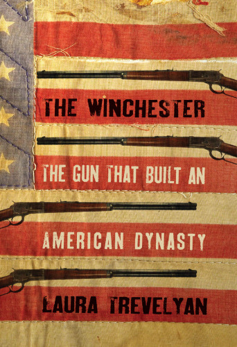 The Winchester: The Gun That Built an American Dynasty