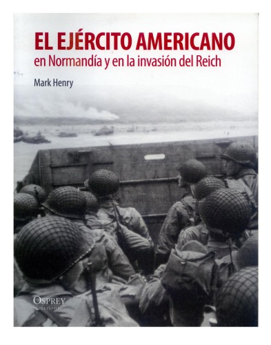 El Ejército Americano en Normandía y la Invasión del Reich