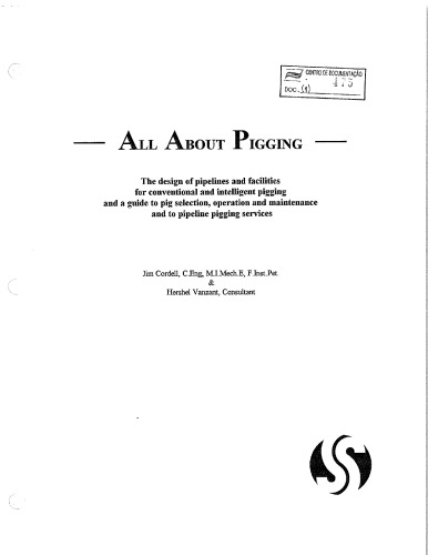 All about pigging: The design of pipelines and facilities for conventional and intelligent pigging and a guide to pig selection, operation and maintenance and to pipeline pigging services