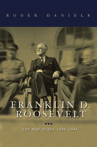 Franklin D. Roosevelt: The War Years, 1939-1945