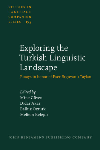 Exploring the Turkish Linguistic Landscape: Essays in Honor of Eser Erguvanli-Taylan