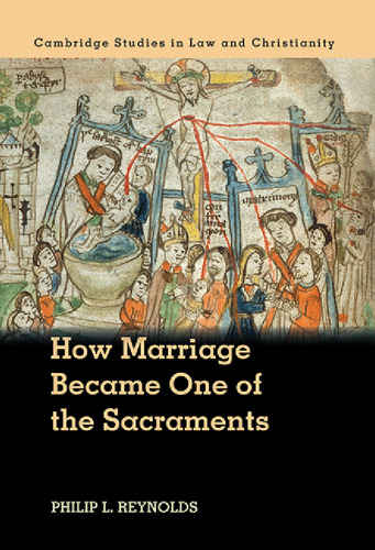 How Marriage Became One of the Sacraments: The Sacramental Theology of Marriage from its Medieval Origins to the Council of Trent