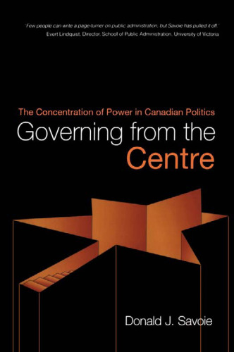 Governing from the Centre: The Concentration of Power in Canadian Politics