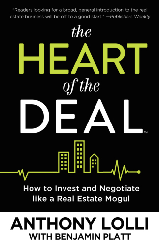 The Heart of the Deal: How to Invest and Negotiate like a Real Estate Mogul