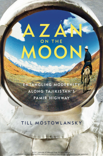 Azan on the Moon: Entangling Modernity Along Tajikistan’s Pamir Highway