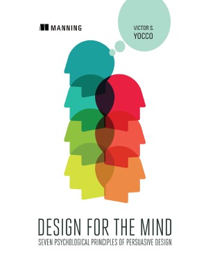 Design for the Mind  Seven Psychological Principles of Persuasive Design