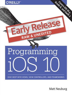 Programming iOS 10  Dive Deep into Views, View Controllers, and Frameworks