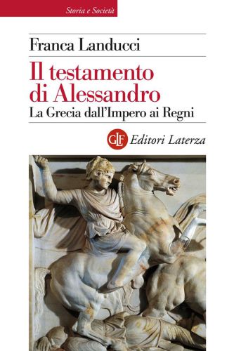 Il testamento di Alessandro. La Grecia dall’Impero ai Regni