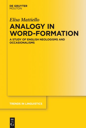 Analogy in Word-formation : A Study of English Neologisms and Occasionalisms.