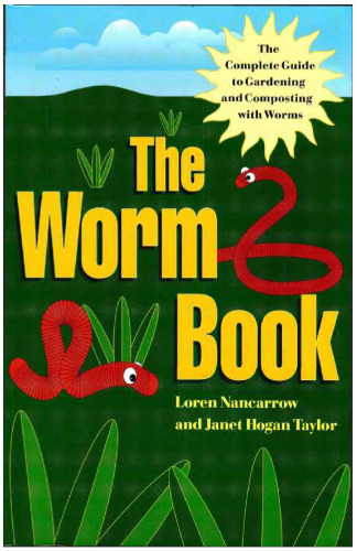 The worm book : the complete guide to worms in your garden