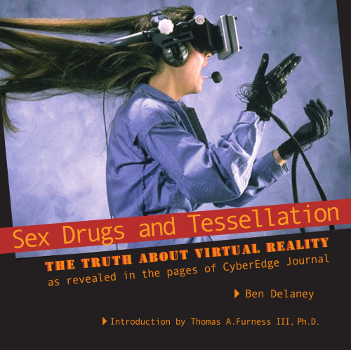 Sex, Drugs and Tessellation: The truth about Virtual Reality, as revealed in the pages of CyberEdge Journal