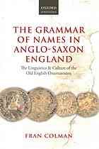 The grammar of names in Anglo-Saxon England : the linguistics and culture of the Old English onomasticon