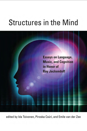 Structures in the mind : essays on language, music, and cognition in honor of Ray Jackendoff