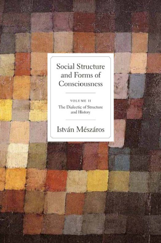 Social structure and forms of consciousness. Vol. 2, The dialectic of structure and history