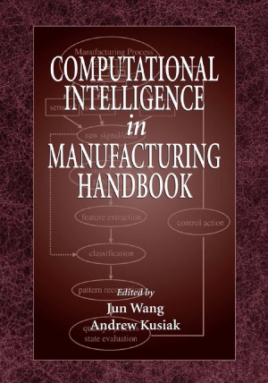 Computational Intelligence In Manufacturing Handbook