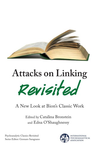 Attacks on Linking Revisited : A New Look at Bion’s Classic Work.