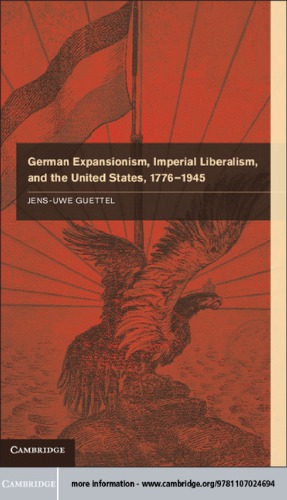 German expansionism, imperial liberalism and the United States, 1776-1945