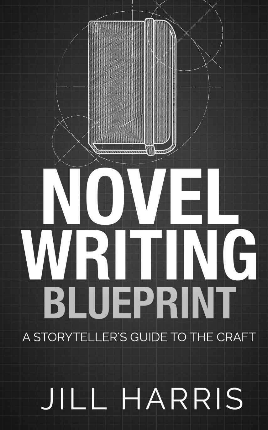 Novel Writing Blueprint: A storytellers guide to the craft