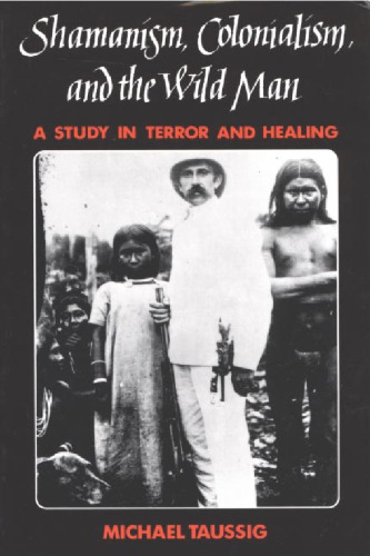 Shamanism, colonialism, and the wild man : a study in terror and healing