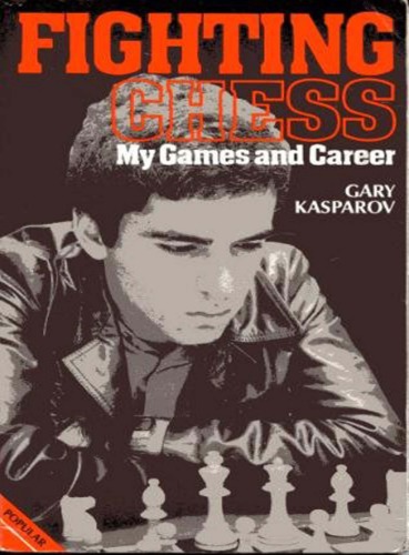 Fighting Chess My Games and Career