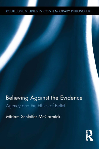 Believing against the evidence : agency and the ethics of belief