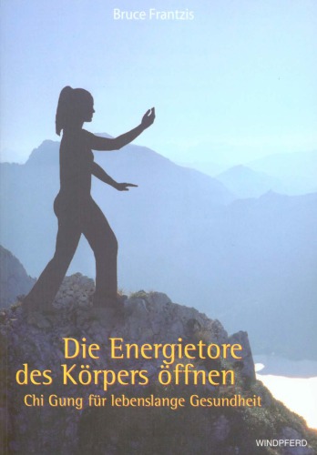 Die Energietore des Körpers öffnen - Chi Gung für lebenslange Gesundheit